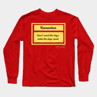 DONT COUNT THE DAYS (PHRASES FOR LIVING) Long Sleeve T-Shirt